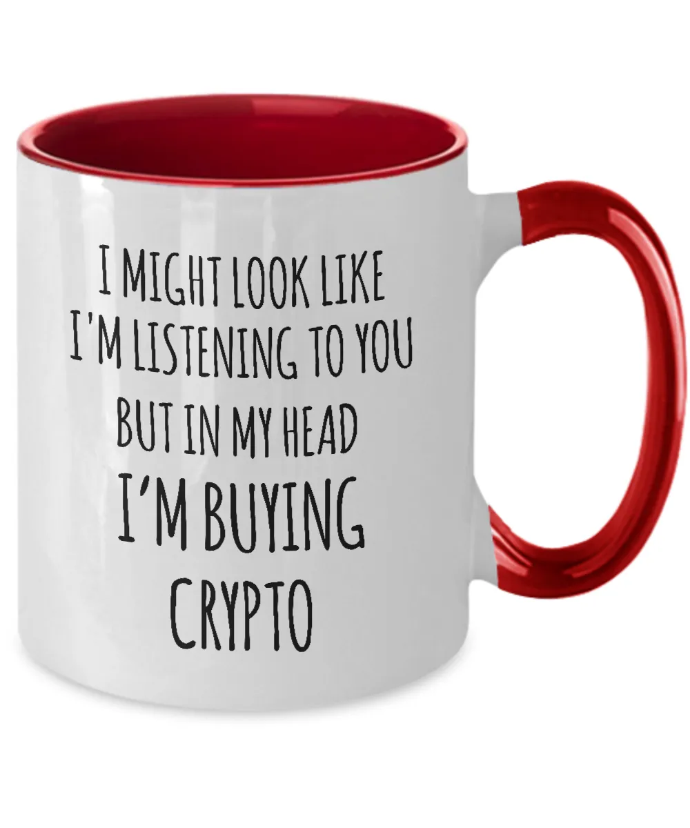 I Might Look Like I'M Listening To You But In My Head I'M Buying Crypto Mug Two-Tone Coffee Cup Funny Gift