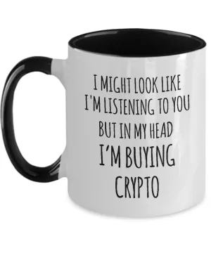 I Might Look Like I'M Listening To You But In My Head I'M Buying Crypto Mug Two-Tone Coffee Cup Funny Gift