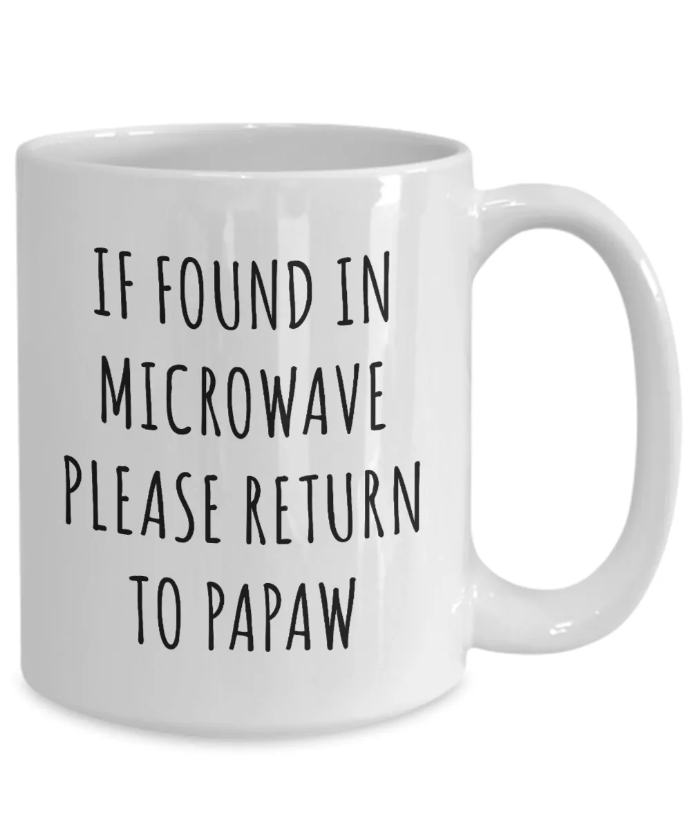 If Found in Microwave Please Return to Papaw Mug Funny Coffee Cup