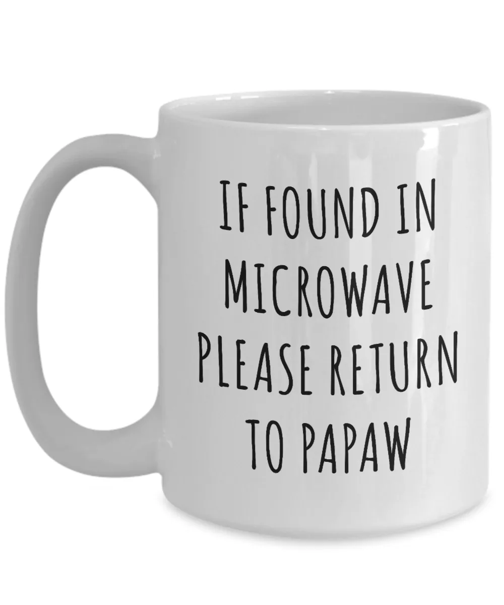 If Found in Microwave Please Return to Papaw Mug Funny Coffee Cup