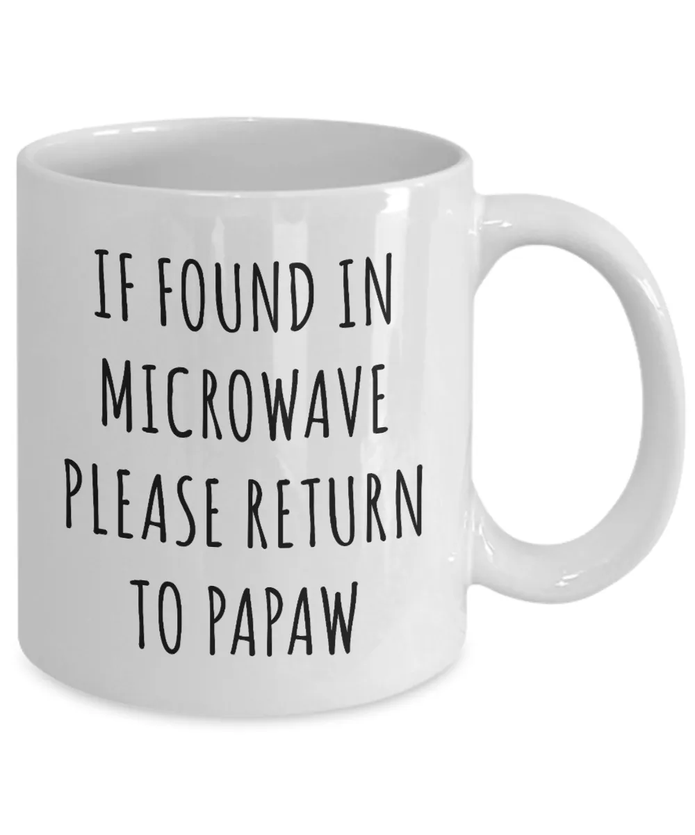 If Found in Microwave Please Return to Papaw Mug Funny Coffee Cup