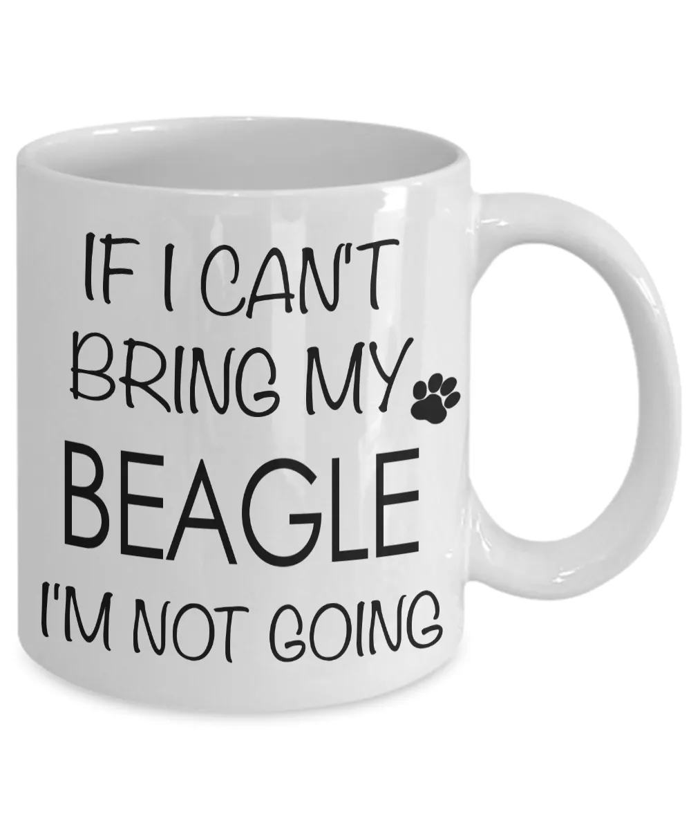 If I Can't Bring My Beagle I'm Not Going Funny Coffee Mug Beagle Gift Coffee Cup