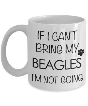 If I Can't Bring My Beagles I'm Not Going Funny Beagle Coffee Mug Cute Beagle Gift
