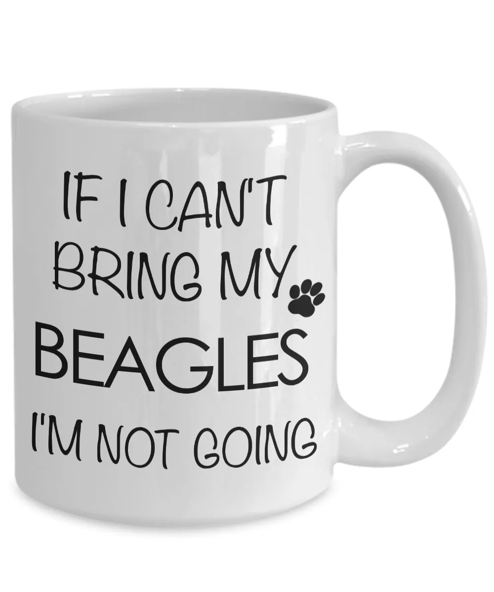 If I Can't Bring My Beagles I'm Not Going Funny Beagle Coffee Mug Cute Beagle Gift