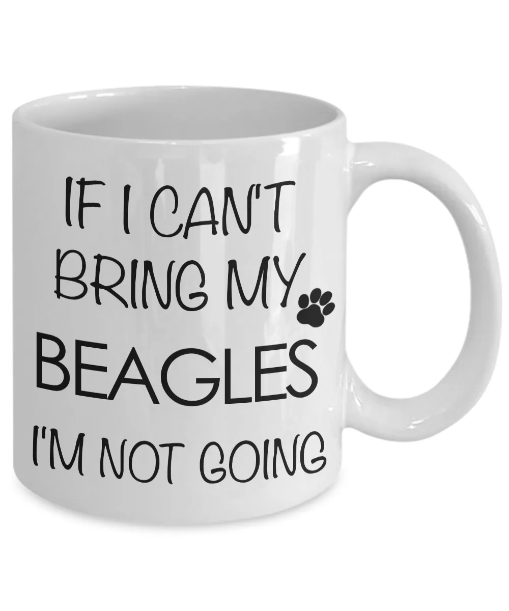 If I Can't Bring My Beagles I'm Not Going Funny Beagle Coffee Mug Cute Beagle Gift
