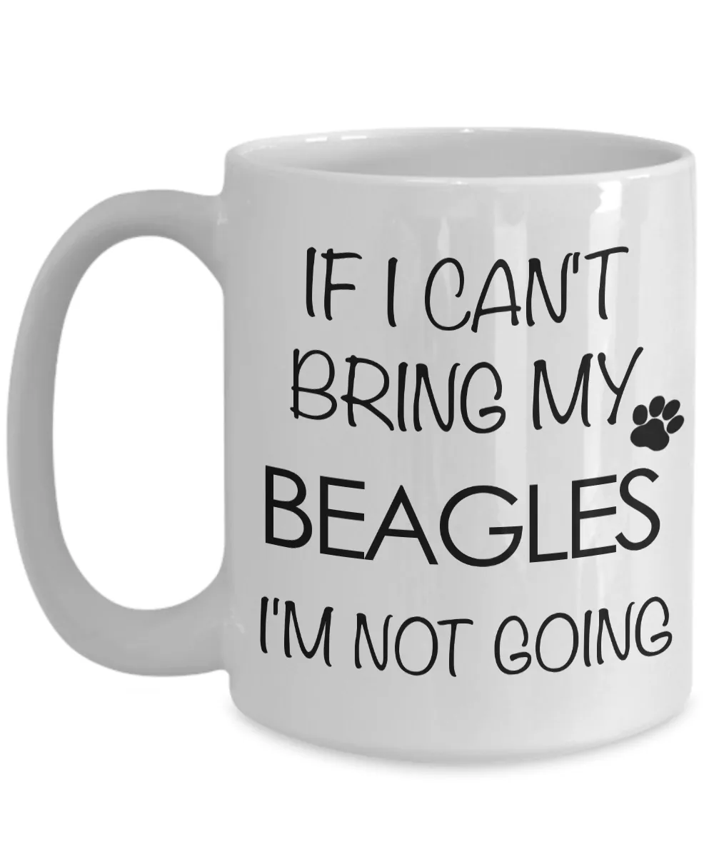If I Can't Bring My Beagles I'm Not Going Funny Beagle Coffee Mug Cute Beagle Gift