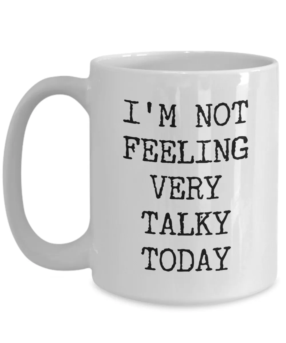 I'm Not Feeling Very Talky Today Mug Funny Work Coffee Cup