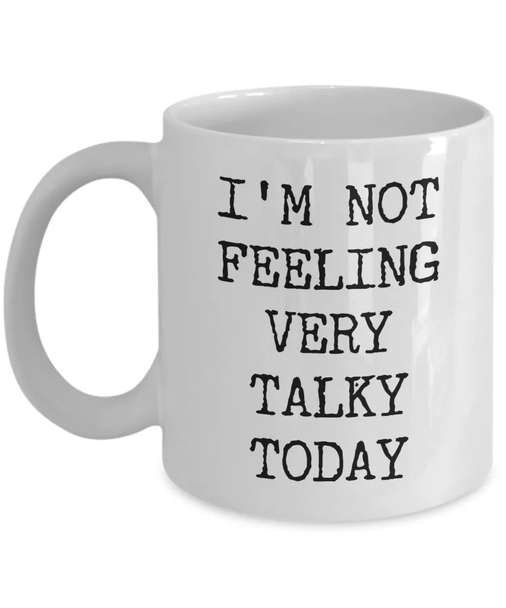 I'm Not Feeling Very Talky Today Mug Funny Work Coffee Cup