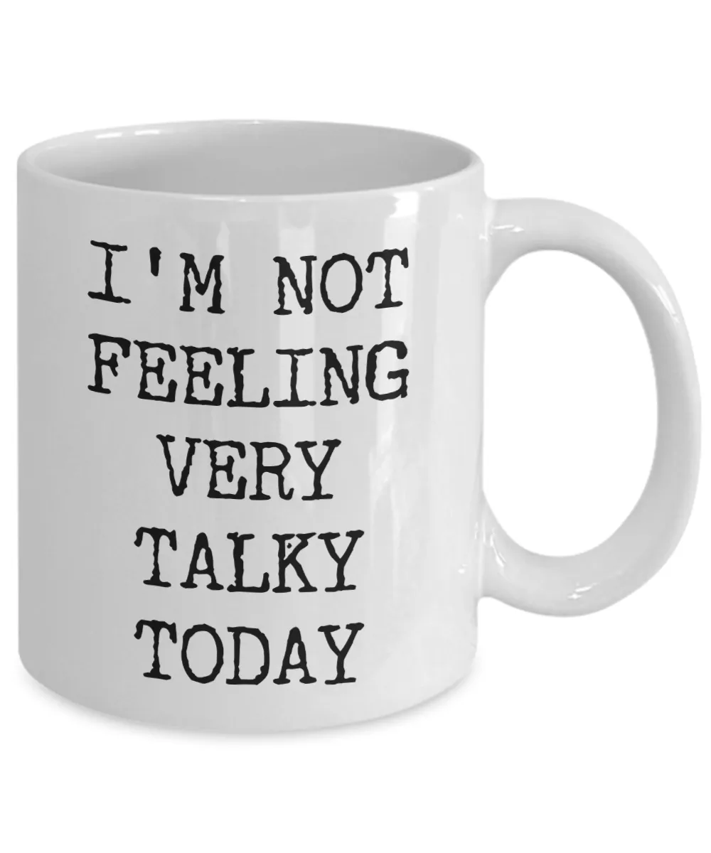 I'm Not Feeling Very Talky Today Mug Funny Work Coffee Cup