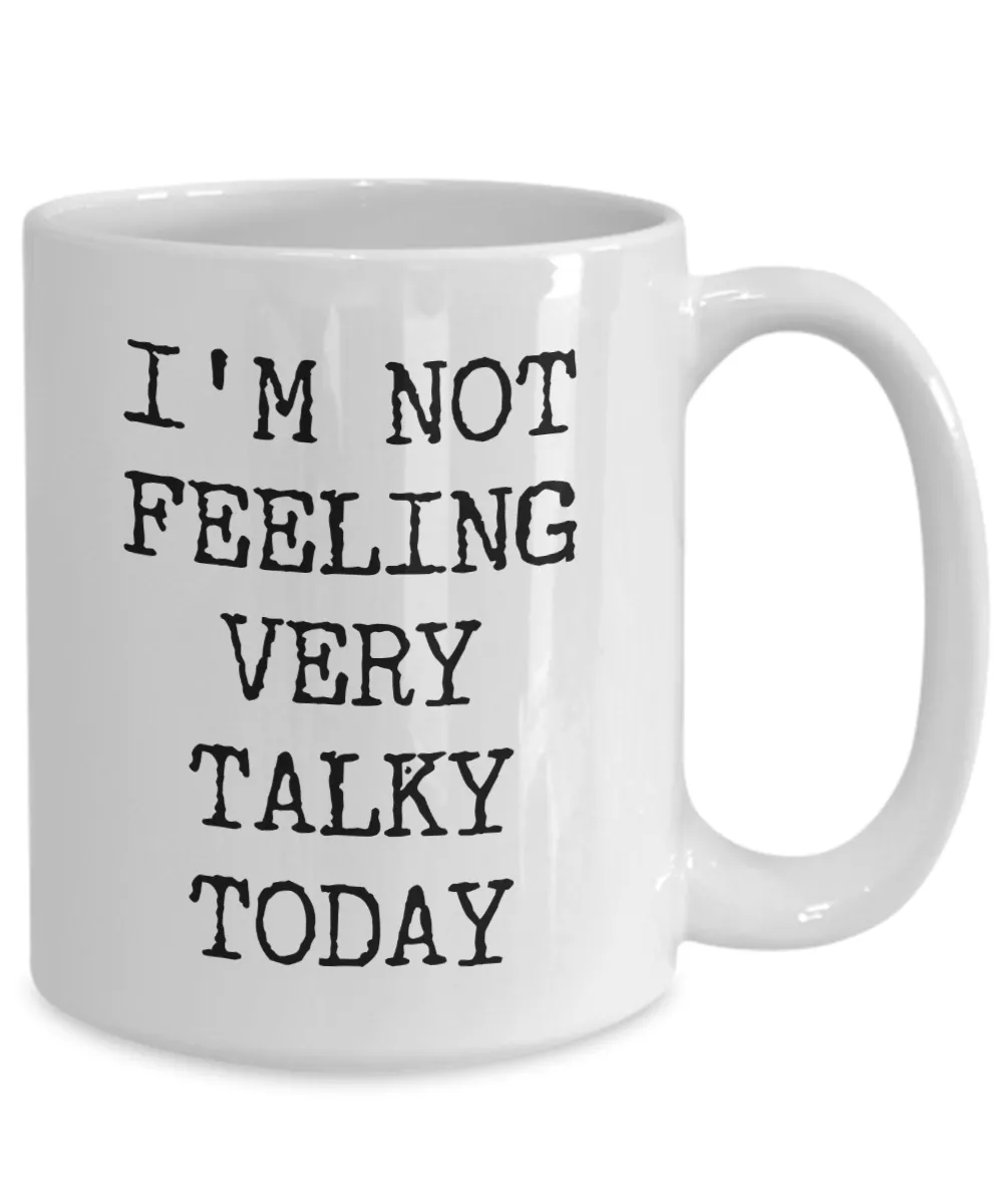 I'm Not Feeling Very Talky Today Mug Funny Work Coffee Cup