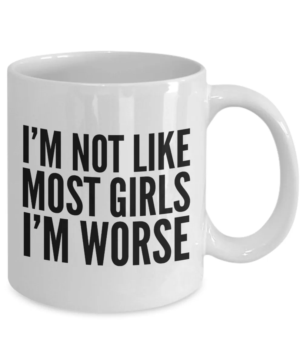 I'm Not Like Most Girls I'm Worse Mug Funny Coffee Cup for Women