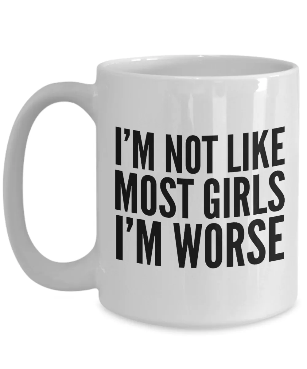 I'm Not Like Most Girls I'm Worse Mug Funny Coffee Cup for Women