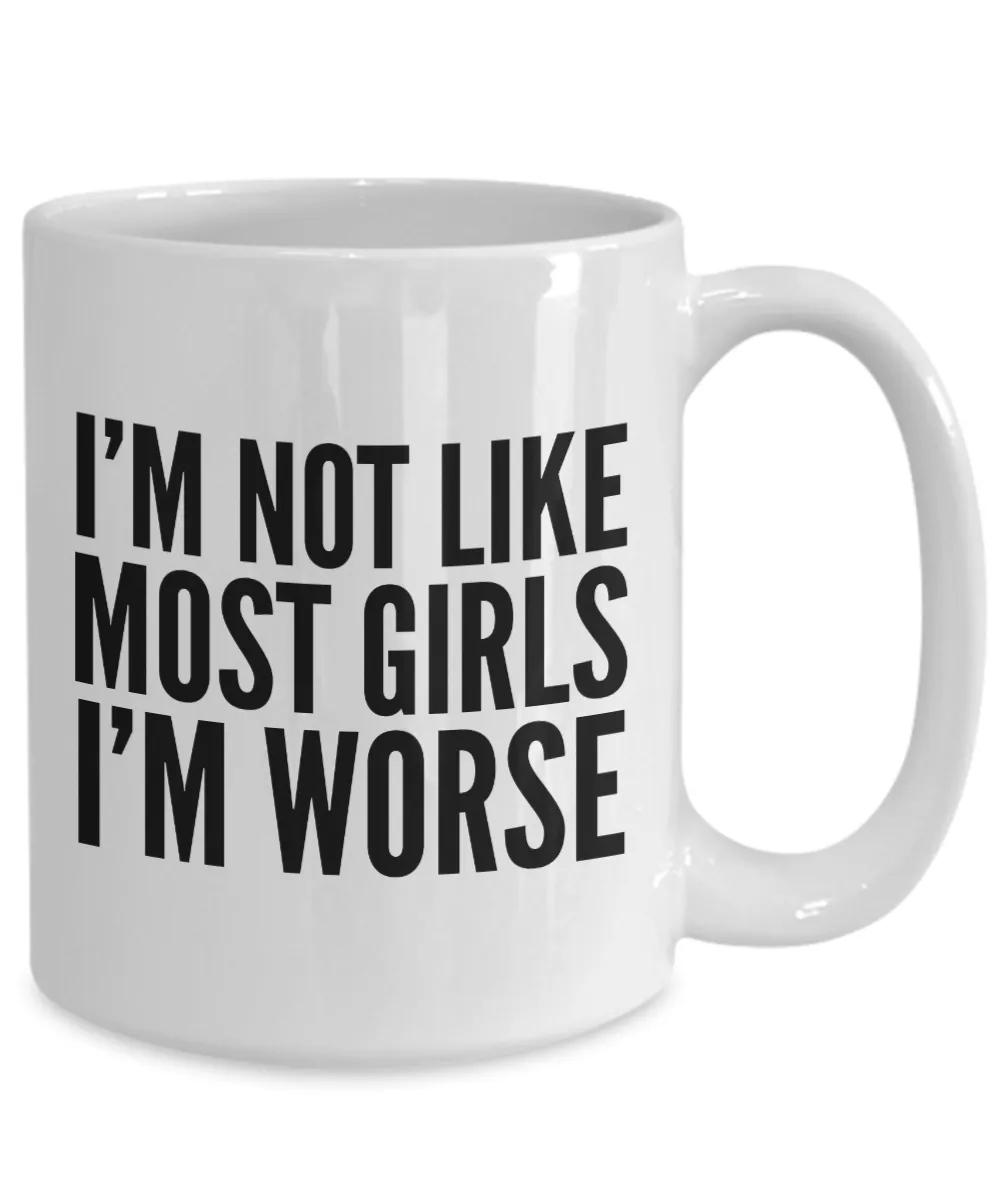 I'm Not Like Most Girls I'm Worse Mug Funny Coffee Cup for Women