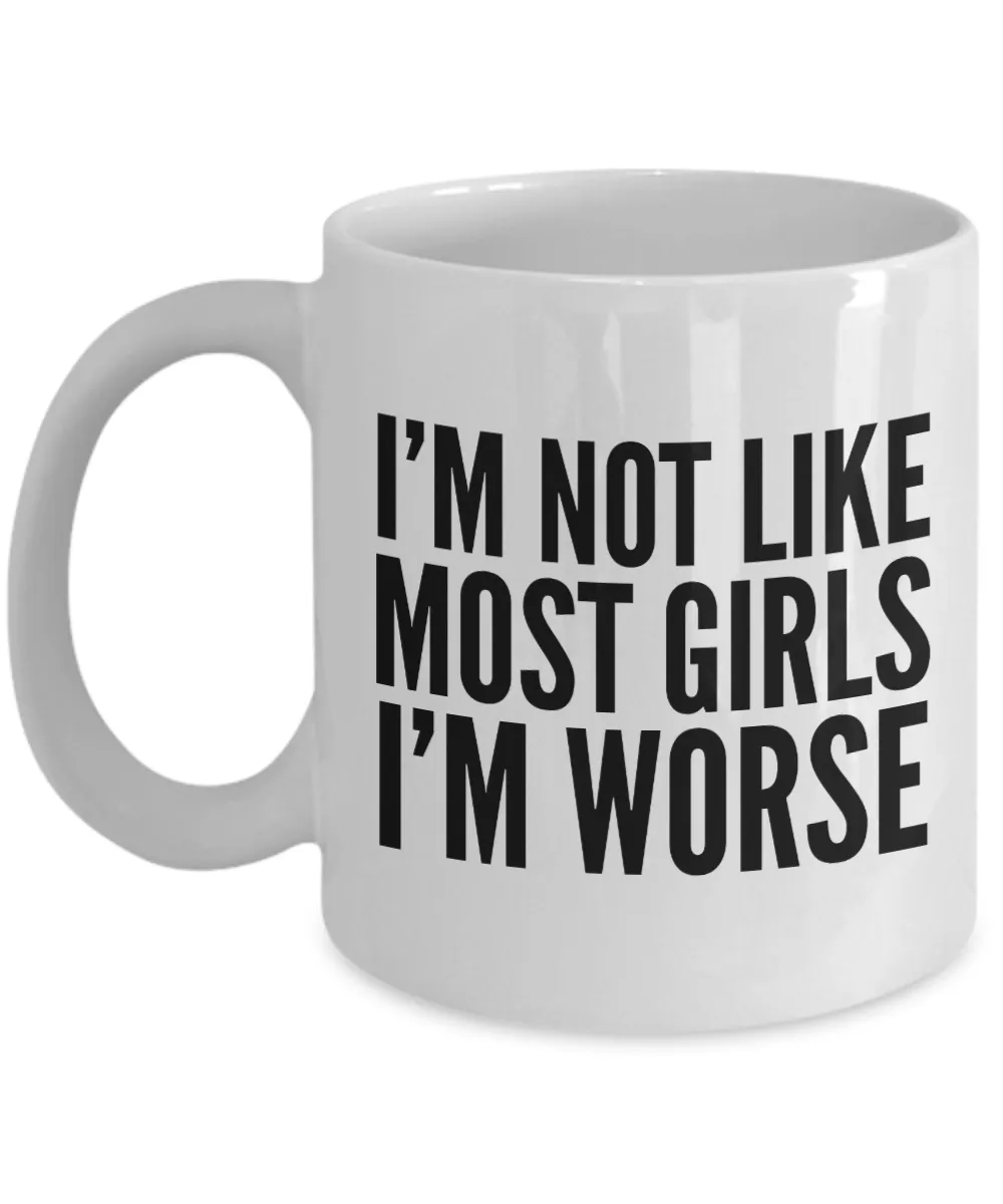I'm Not Like Most Girls I'm Worse Mug Funny Coffee Cup for Women