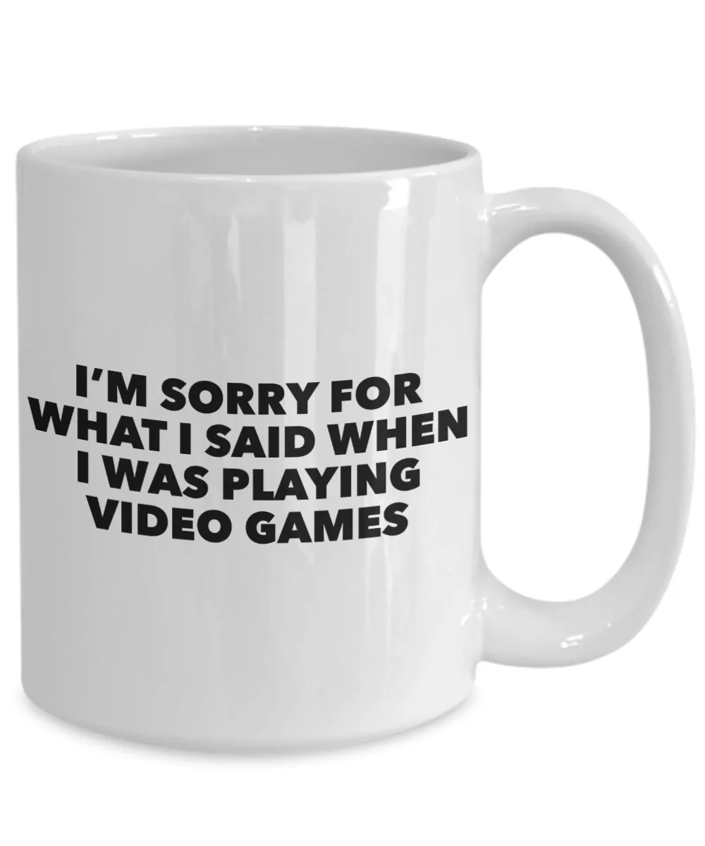Im Sorry for What I Said When I Was Playing Video Games Mug Ceramic Coffee Cup