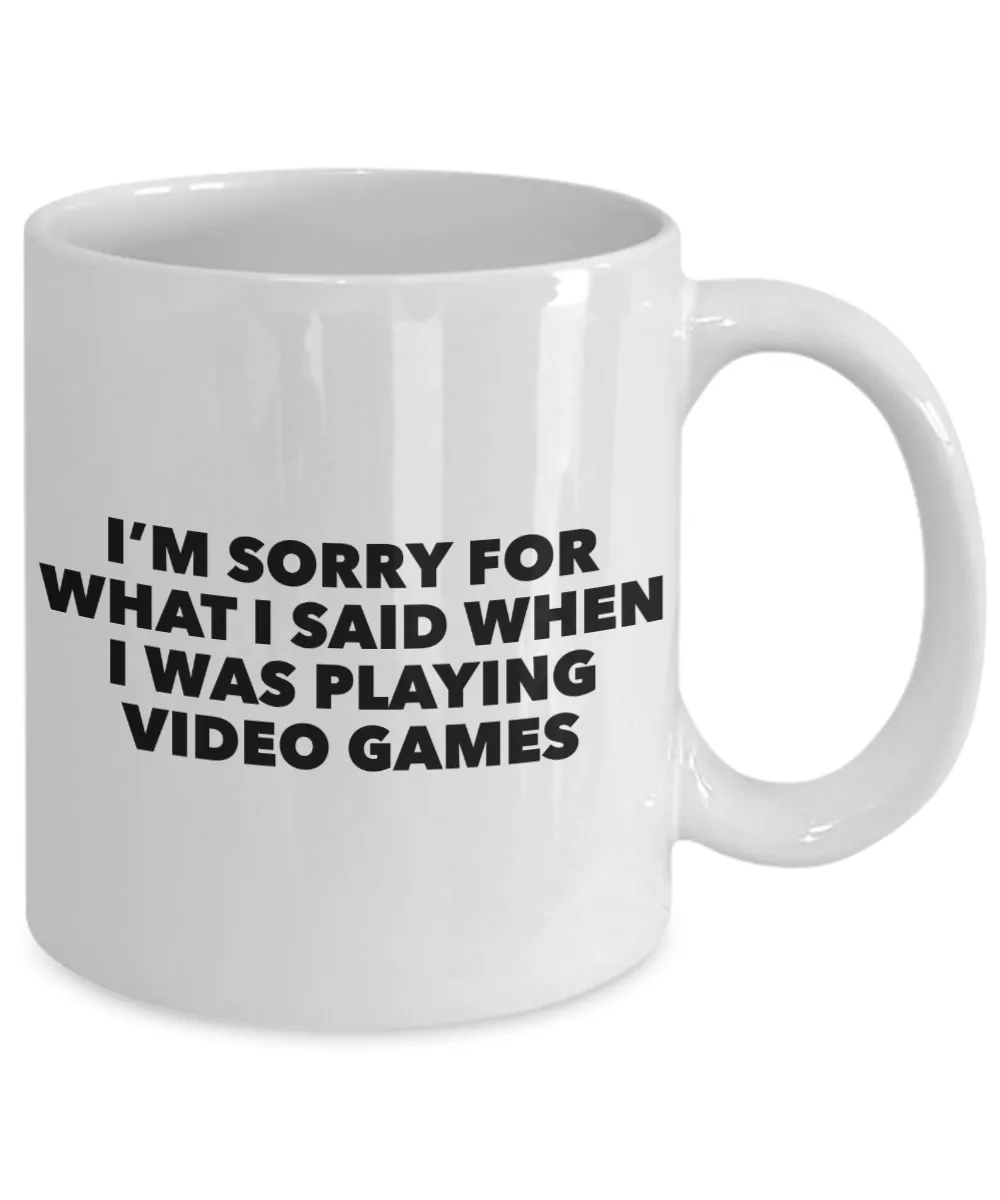 Im Sorry for What I Said When I Was Playing Video Games Mug Ceramic Coffee Cup