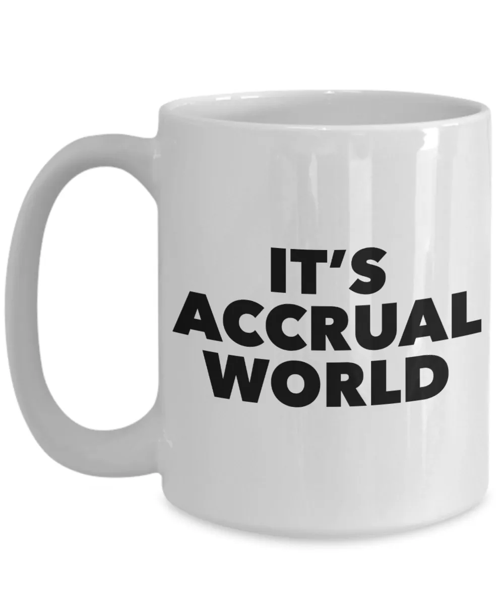 It's Accrual World Mug Ceramic Accounting Gift Coffee Cup