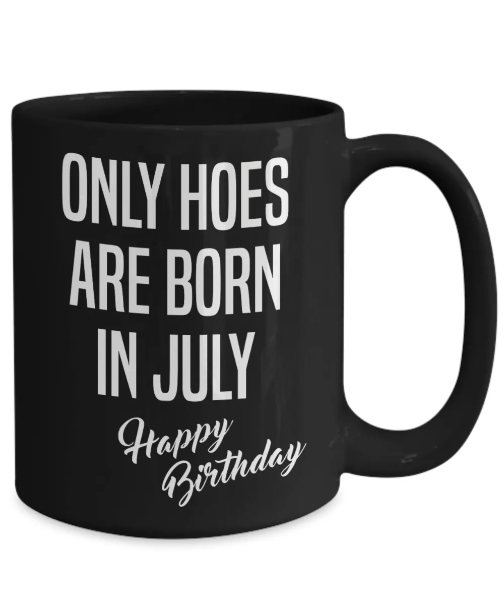 July Birthday Mug Only Hoes Are Born In July Happy Birthday Black Ceramic Coffee Cup