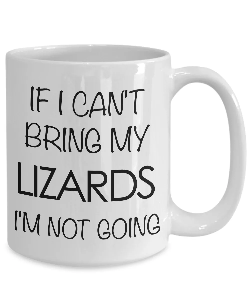Lizard Mug - Lizard Gifts - If I Can't Bring My Lizards I'm Not Going Coffee Mug