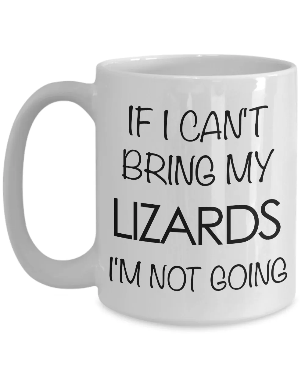 Lizard Mug - Lizard Gifts - If I Can't Bring My Lizards I'm Not Going Coffee Mug