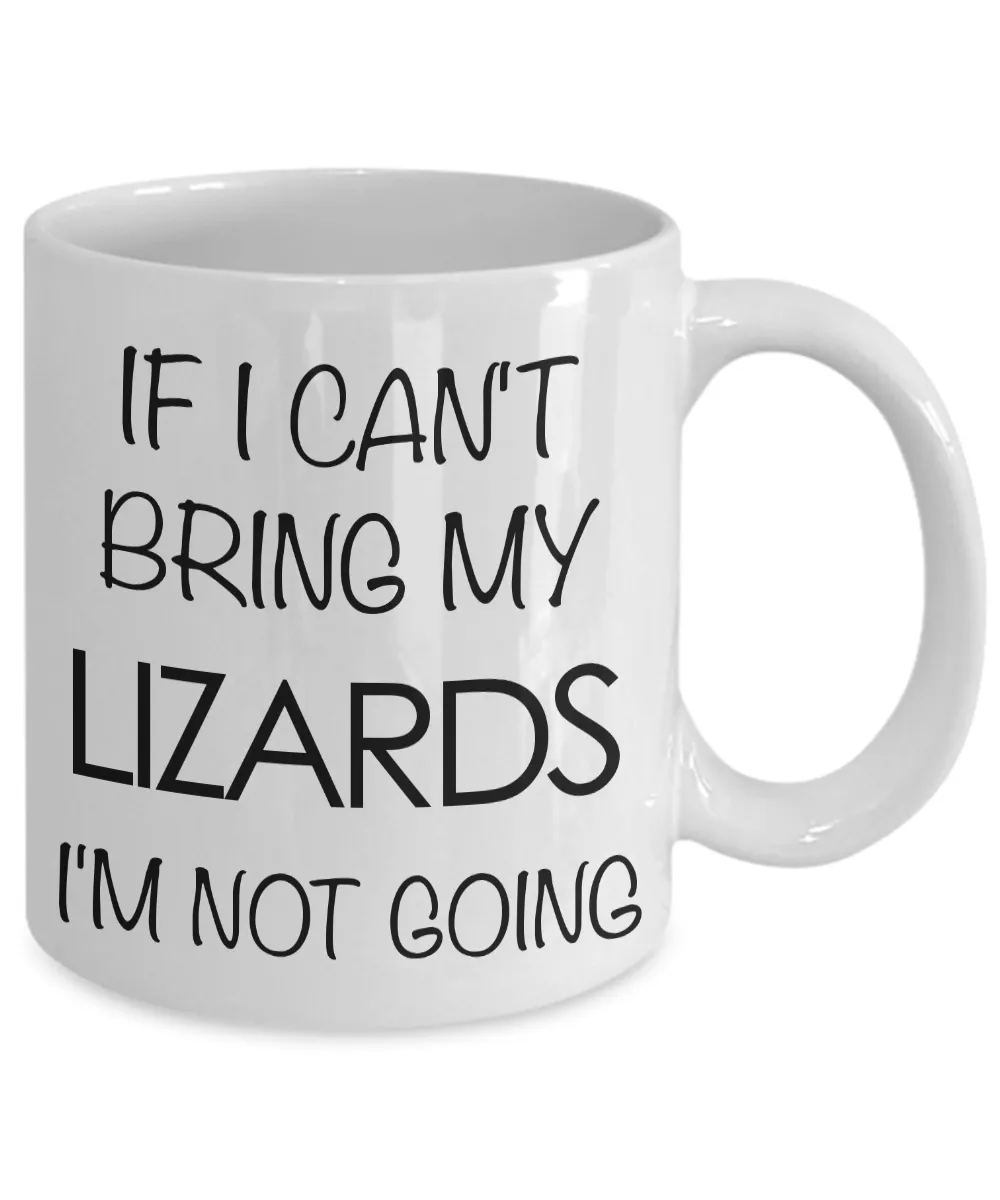 Lizard Mug - Lizard Gifts - If I Can't Bring My Lizards I'm Not Going Coffee Mug