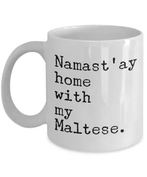 Maltese Dog Gifts - Namast'ay Home with My Maltese Coffee Mug