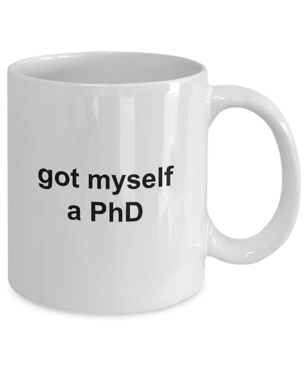 MD PhD Mug Graduation Gifts - Got Myself a PhD Ceramic Coffee Cup
