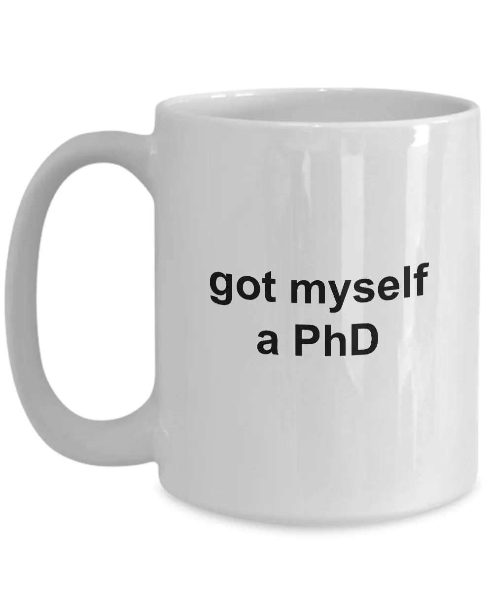 MD PhD Mug Graduation Gifts - Got Myself a PhD Ceramic Coffee Cup