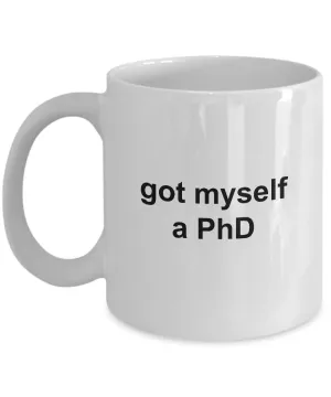 MD PhD Mug Graduation Gifts - Got Myself a PhD Ceramic Coffee Cup
