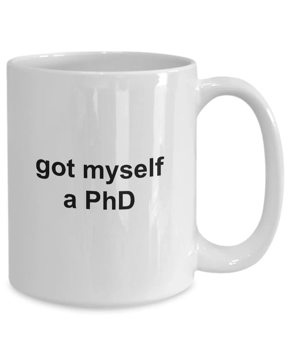 MD PhD Mug Graduation Gifts - Got Myself a PhD Ceramic Coffee Cup