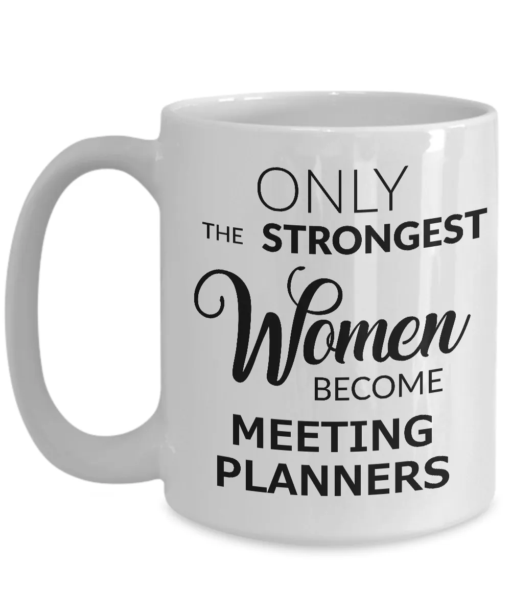 Meeting Planner Coffee Mug Only the Strongest Women Become Meeting Planners