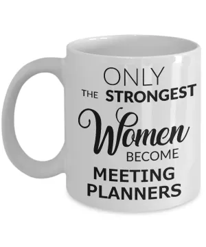 Meeting Planner Coffee Mug Only the Strongest Women Become Meeting Planners