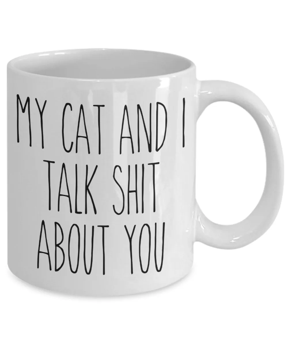 My Cat and I Talk Shit About You Mug Funny Coffee Cup