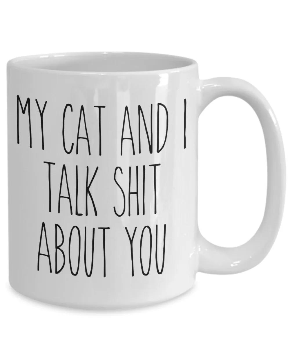My Cat and I Talk Shit About You Mug Funny Coffee Cup