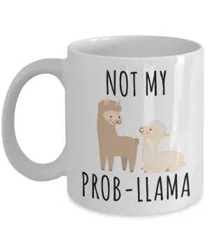 Not My Probllama Mug No Problama Llamas Coffee Cup