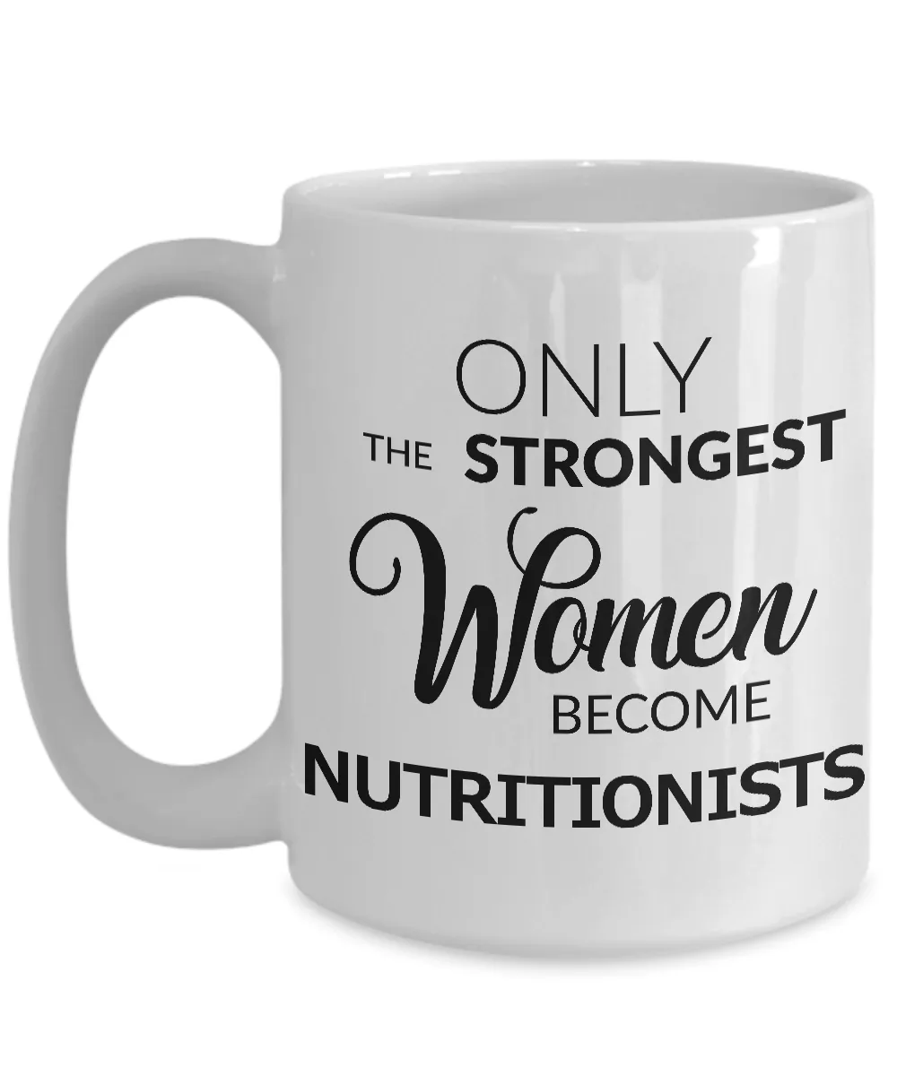 Nutritionist Coffee Mug Only the Strongest Women Become Nutritionists