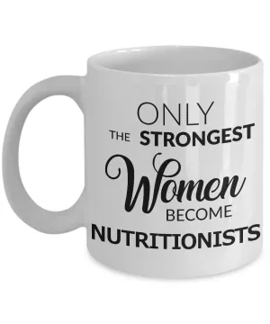 Nutritionist Coffee Mug Only the Strongest Women Become Nutritionists