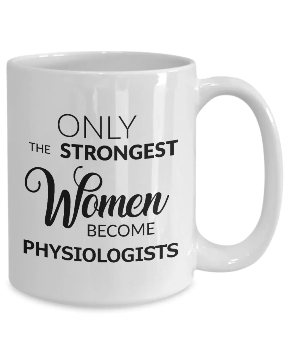 Only the Strongest Women Become Physiologists Mug Ceramic Coffee Cup