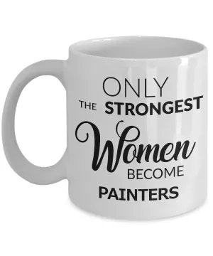 Painter Gifts for Women - Only the Strongest Women Become Painters Ceramic Coffee Mug