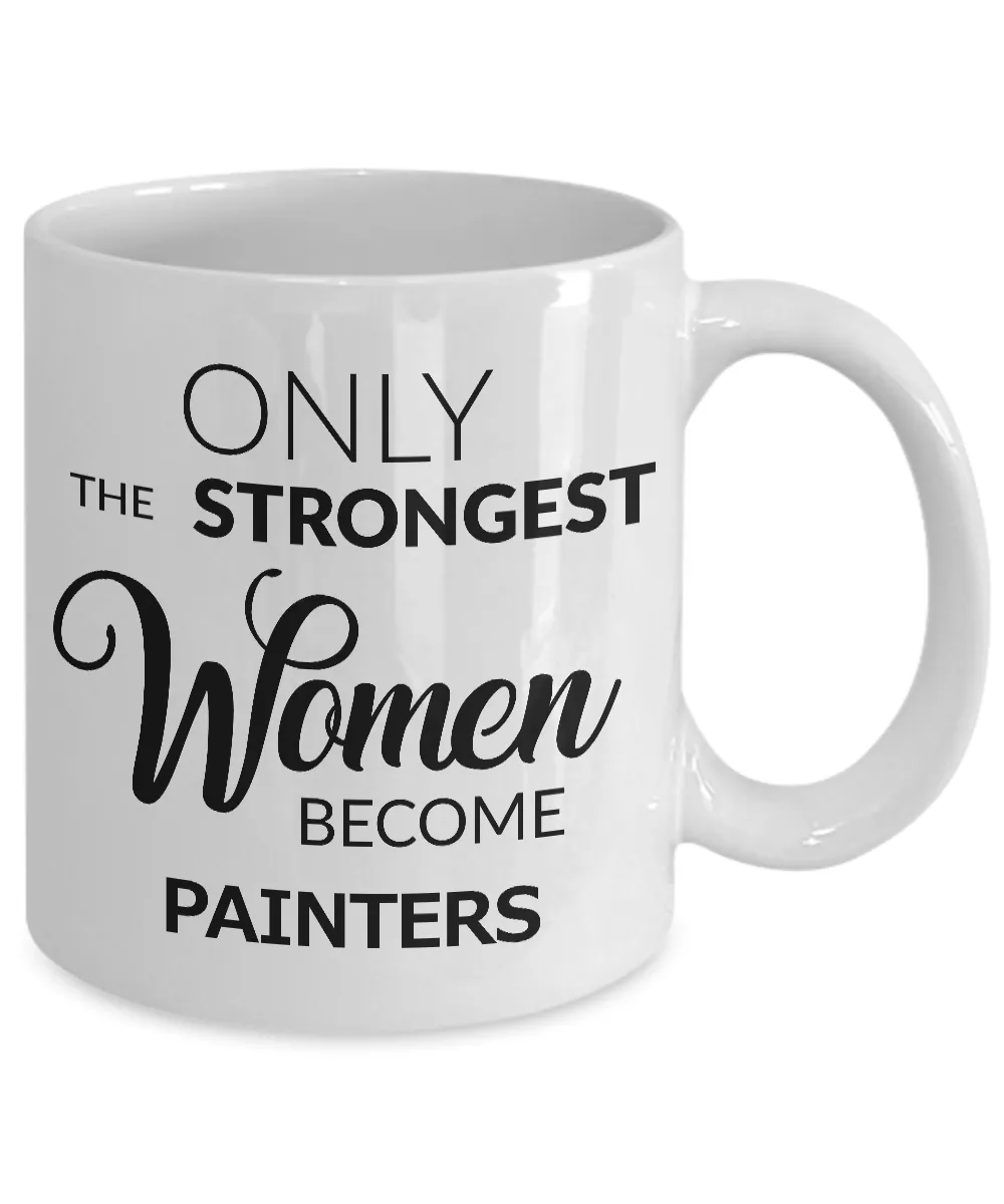 Painter Gifts for Women - Only the Strongest Women Become Painters Ceramic Coffee Mug