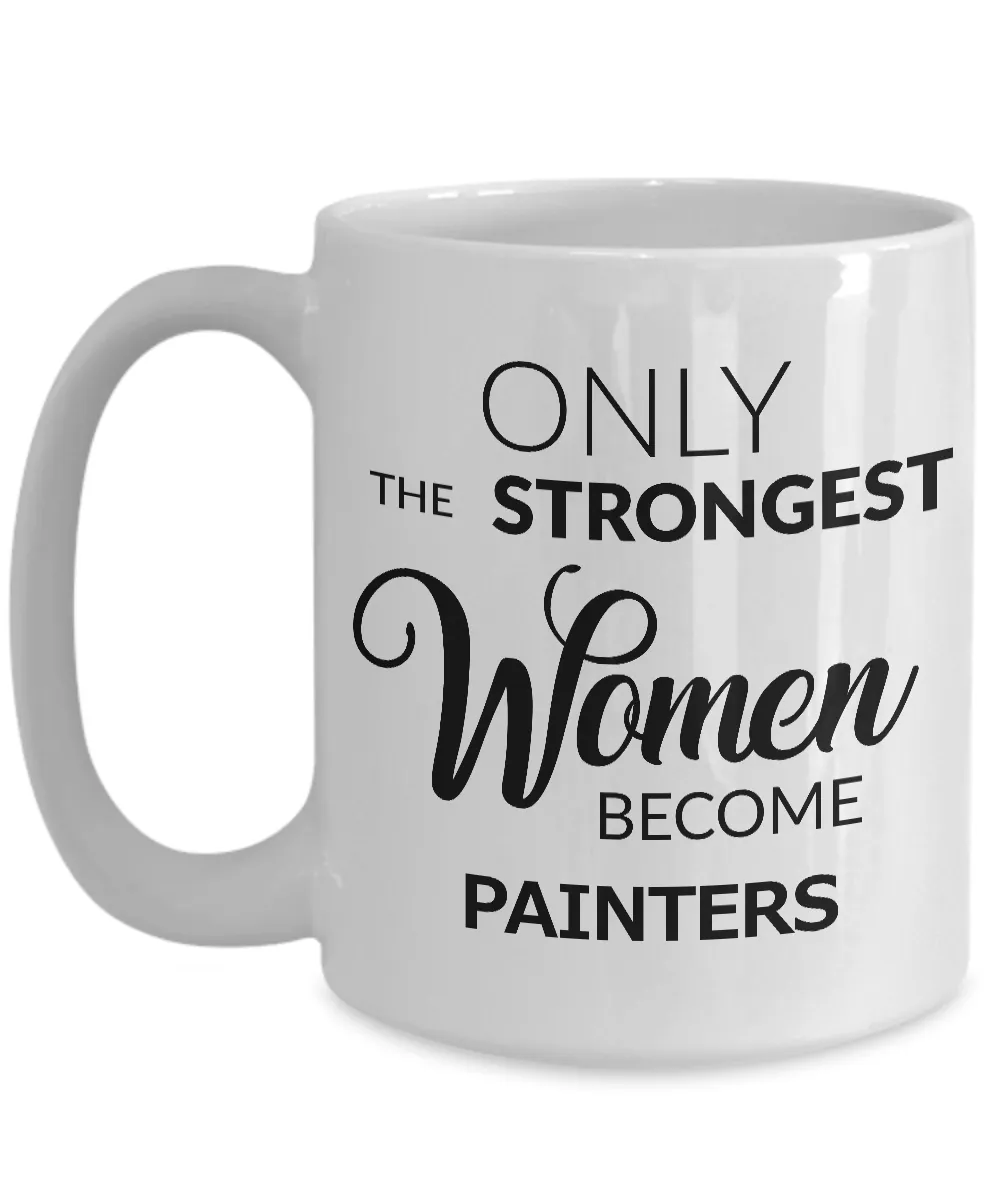 Painter Gifts for Women - Only the Strongest Women Become Painters Ceramic Coffee Mug