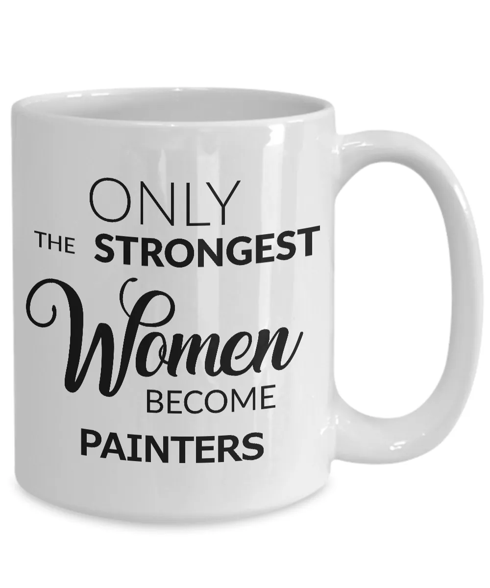 Painter Gifts for Women - Only the Strongest Women Become Painters Ceramic Coffee Mug