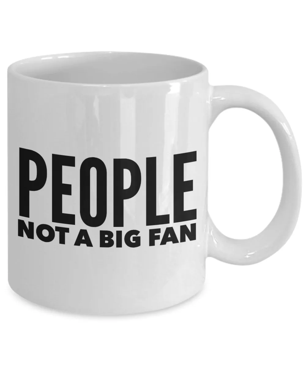 People Not a Big Fan Mug Funny Coffee Cup Gift Idea