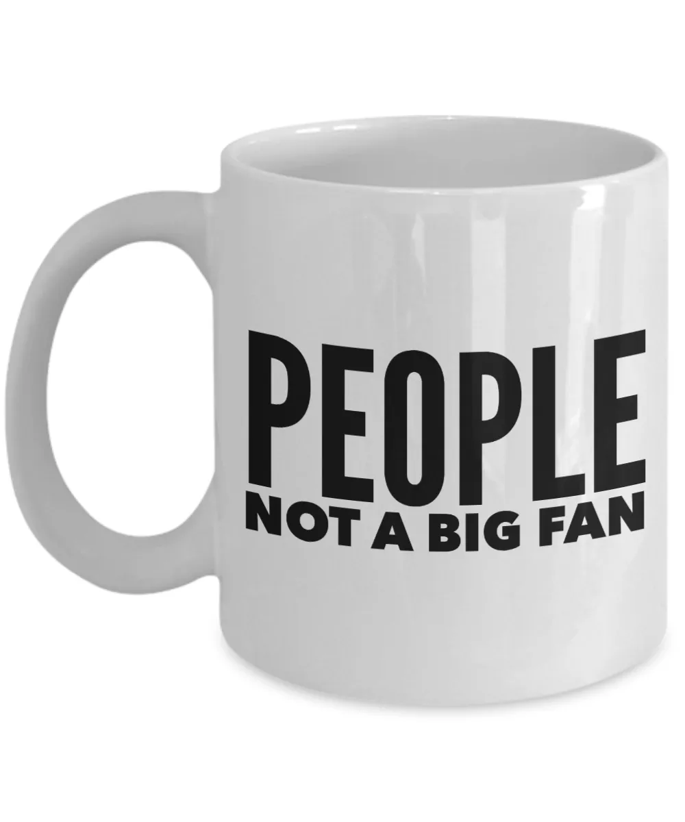 People Not a Big Fan Mug Funny Coffee Cup Gift Idea