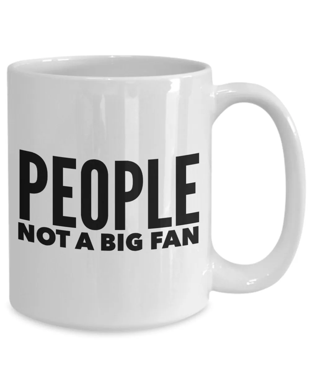People Not a Big Fan Mug Funny Coffee Cup Gift Idea