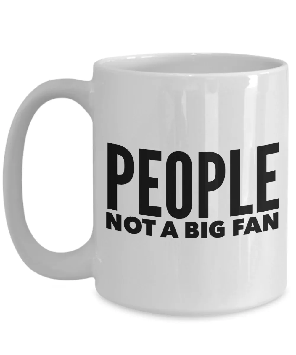 People Not a Big Fan Mug Funny Coffee Cup Gift Idea