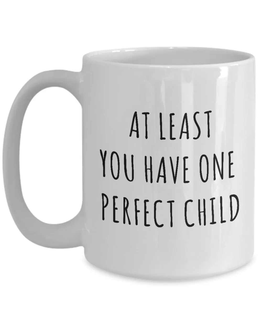 Perfect Child Mug Funny Father's Day Gift Ideas At Least You Have One Perfect Child Coffee Cup