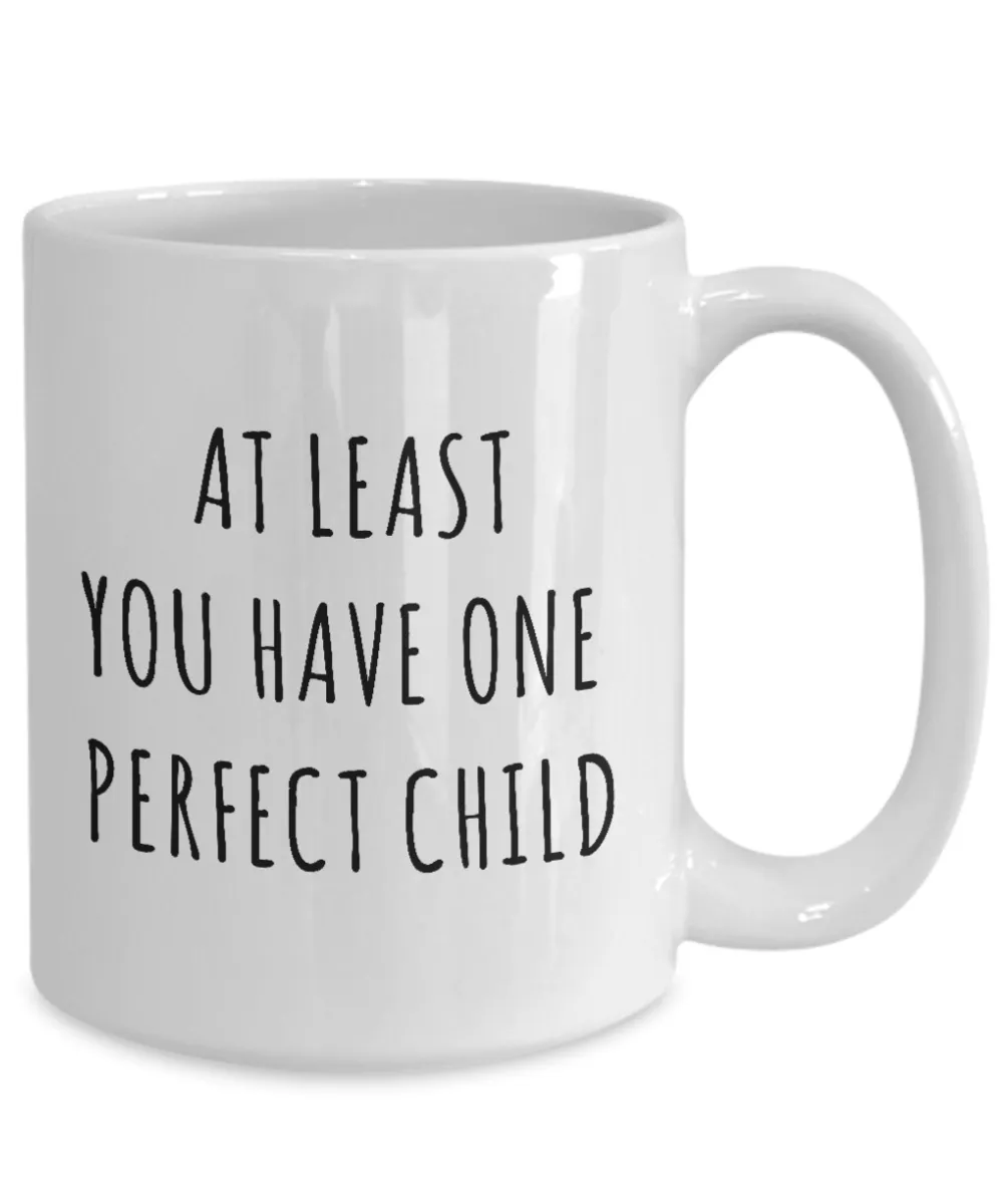 Perfect Child Mug Funny Father's Day Gift Ideas At Least You Have One Perfect Child Coffee Cup