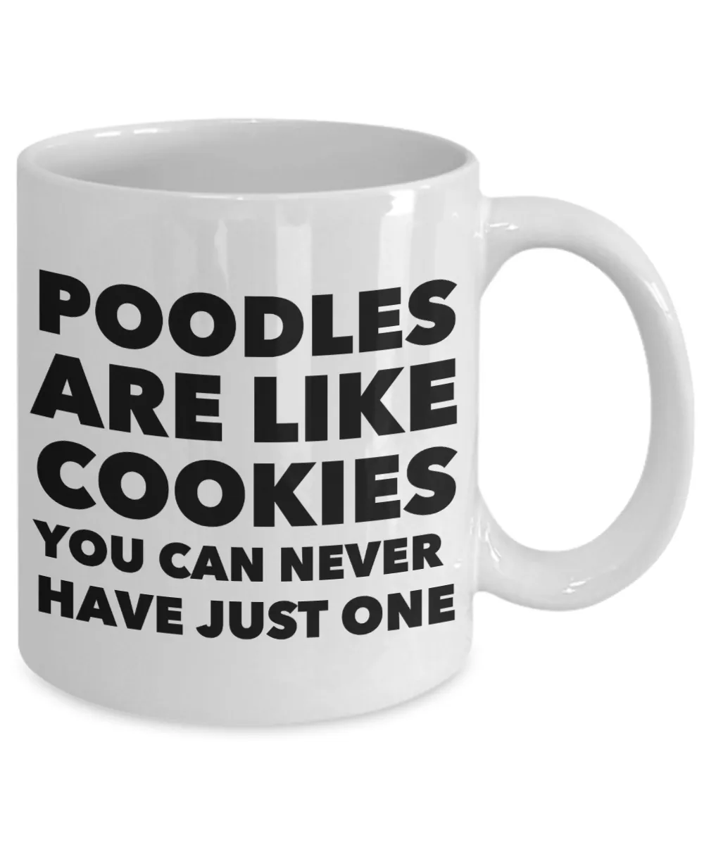 Poodle Gifts - Poodles Are Like Cookies You Can Never Have Just One Mug Ceramic Coffee Cup