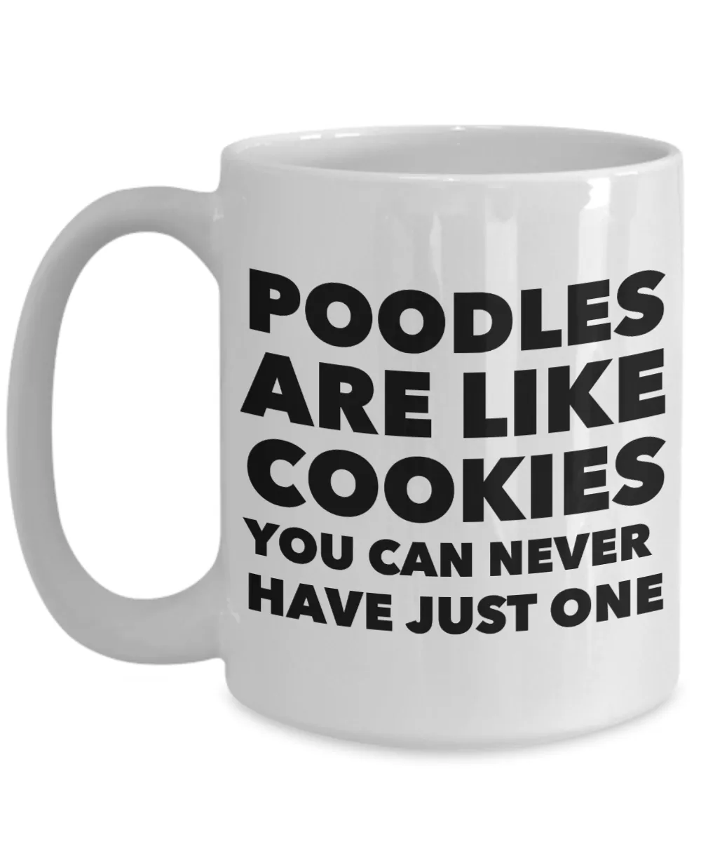 Poodle Gifts - Poodles Are Like Cookies You Can Never Have Just One Mug Ceramic Coffee Cup